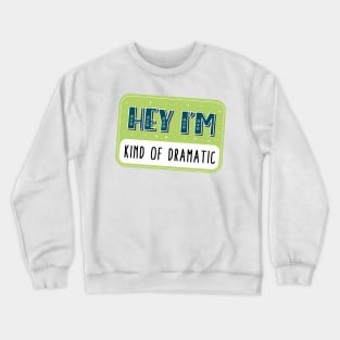 Hey I'm kind of dramatic Crewneck Sweatshirt